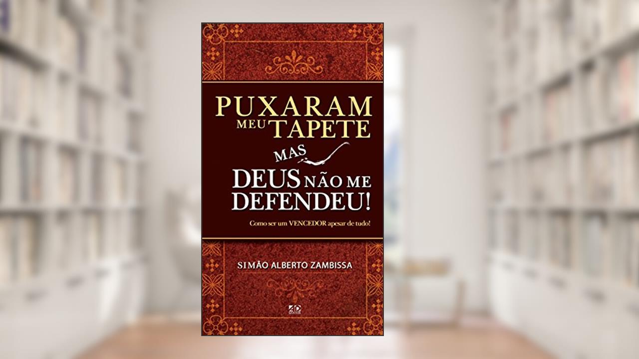 Capa de Puxaram Meu Tapete Mas Deus não Me Defendeu! Como Ser Um Vencedor Apesar de Tudo!, do autor Simão Alberto Zambissa