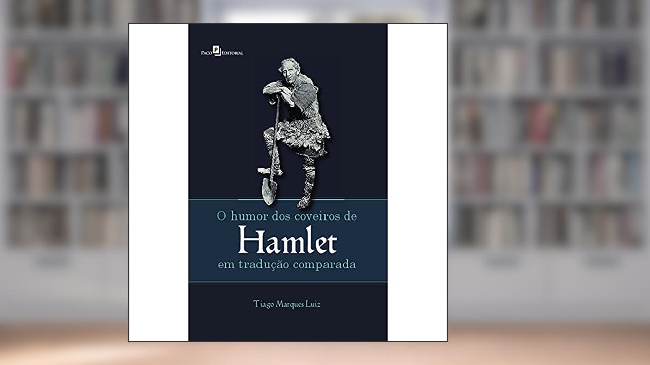 Capa de O Humor dos Coveiros de Hamlet em Tradução Comparada, do autor Tiago Marques Luiz