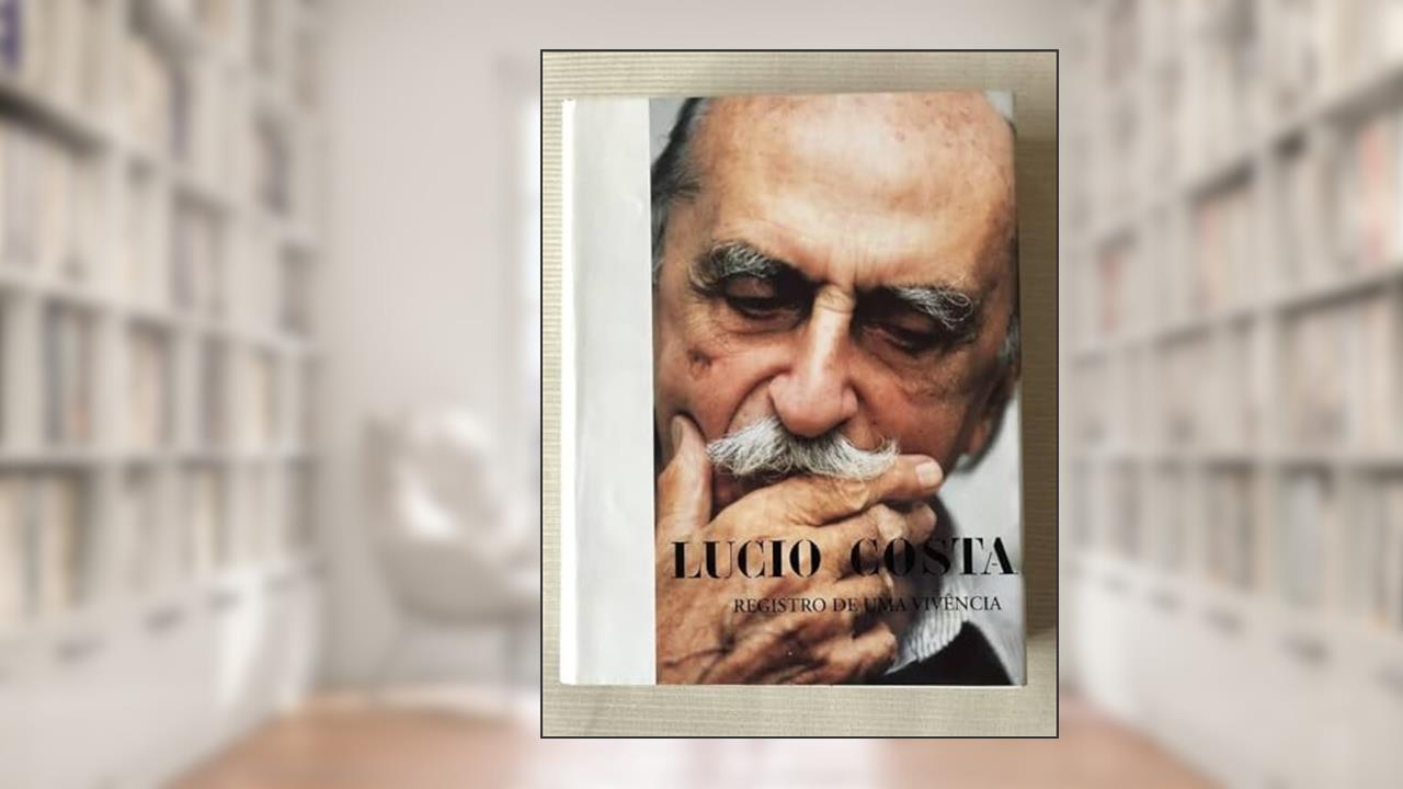Capa de Lucio Costa: Registro De Uma Vivencia (Portuguese Edition), do autor Lucio Costa
