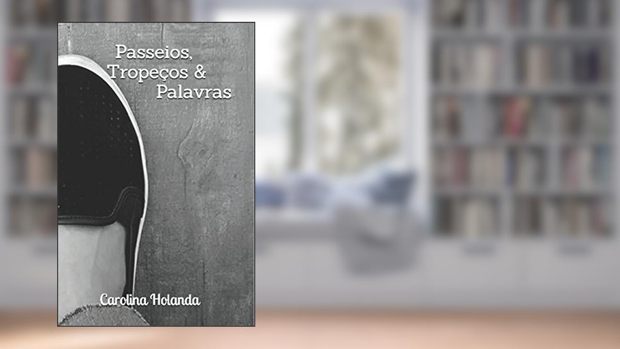 Capa de Passeios, Tropeços & Palavras (Portuguese Edition), do autor Carolina Holanda