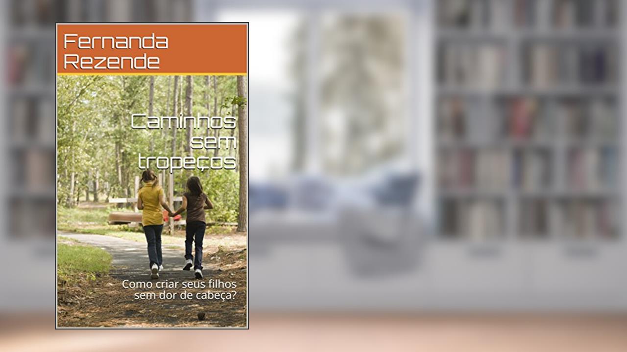 Capa de Caminhos sem tropeços: Como criar seus filhos sem dor de cabeça., do autor Fernanda Rezende; Gina Fernan