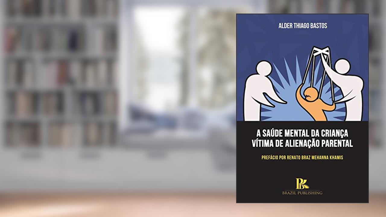 Capa de A saúde mental da criança vítima de alienação parental, do autor Alder Thiago Bastos