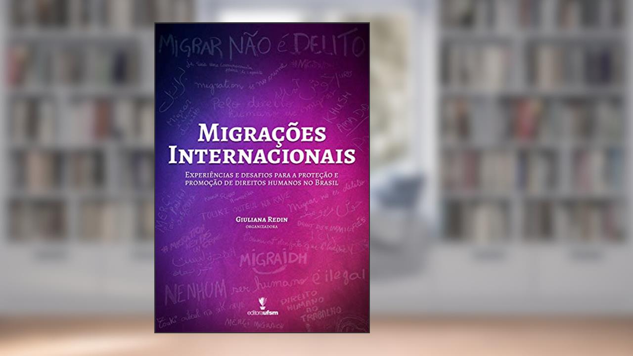 Capa de Migrações Internacionais: Experiências e desafios para a proteção e promoção de direitos humanos no Brasil, do autor Giuliana Redin