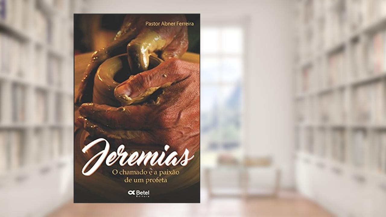 Capa de Jeremias: O Chamado e a paixão de uma Profeta (Portuguese Edition), do autor Abner Ferreira Editora Betel; Abner Ferreira