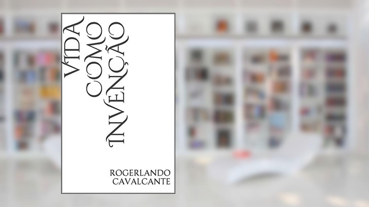 Capa de VIDA COMO INVENÇÃO, do autor Rogerlando Cavalcante