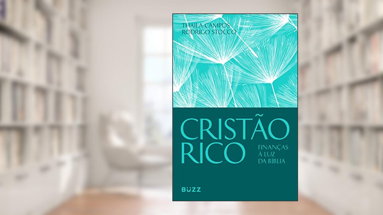 Cristão rico: Finanças à luz da bíblia, do autor Thaila Campos; Rodrigo Stocco