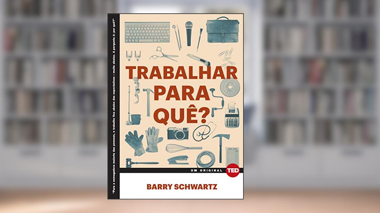 Capa de Trabalhar Para Quê?, do autor Barry Schwartz