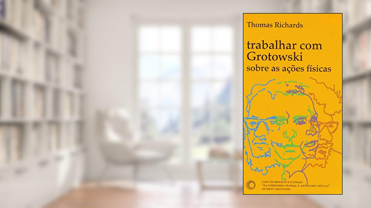 Capa de Trabalhar com Grotowski sobre as ações físicas, do autor Thomas Richards