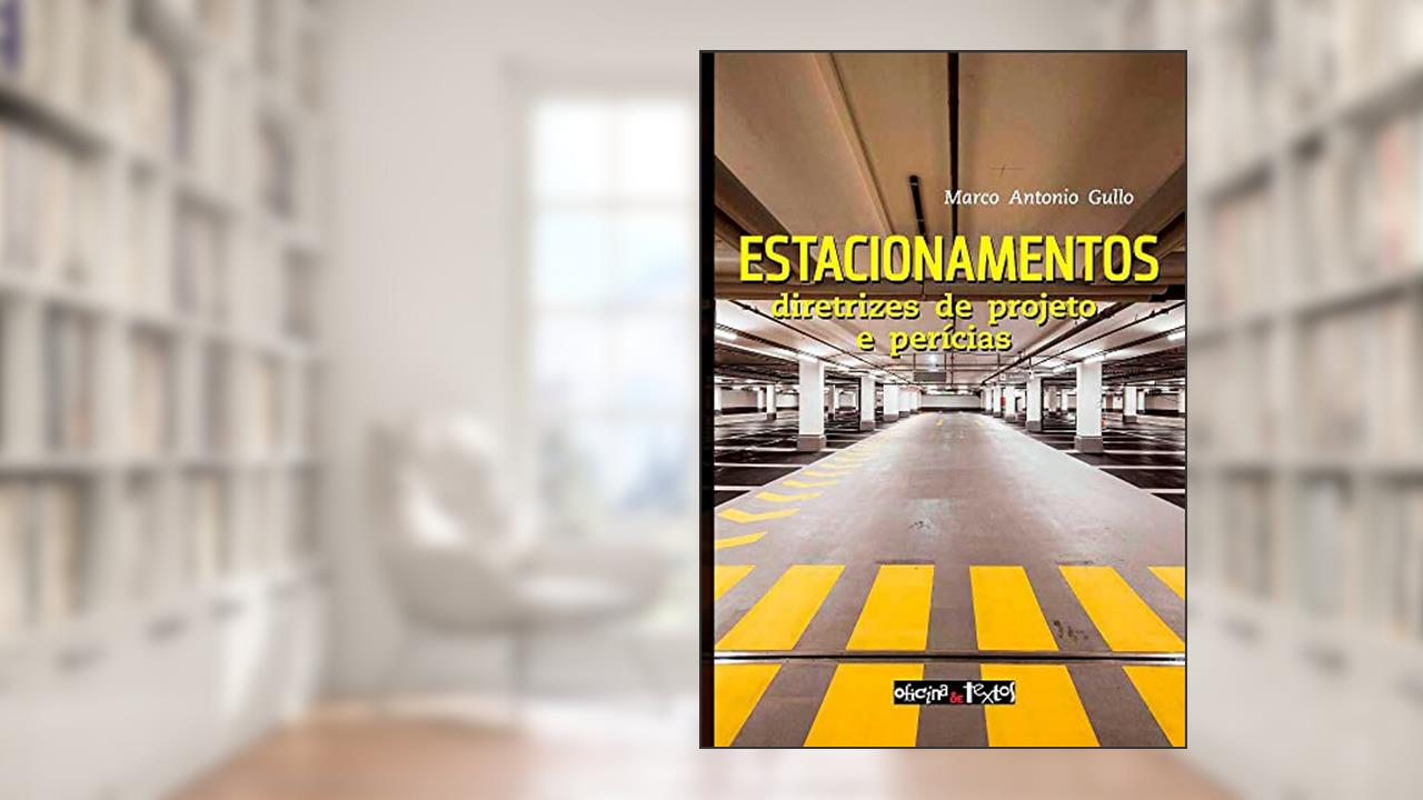 Estacionamentos. Diretrizes de Projeto e Perícias, do autor Marco Antonio Gullo