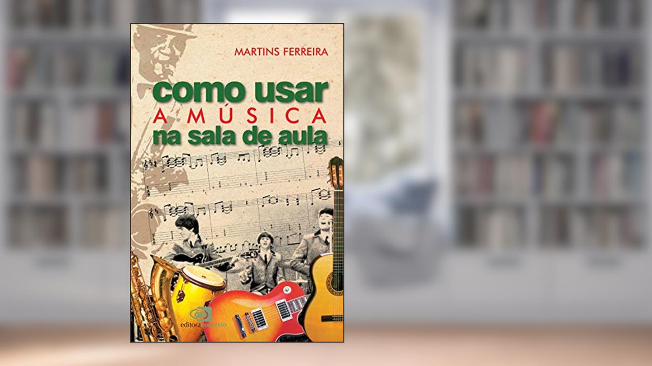 Capa de Como usar a música na sala de aula, do autor Martins Ferreira