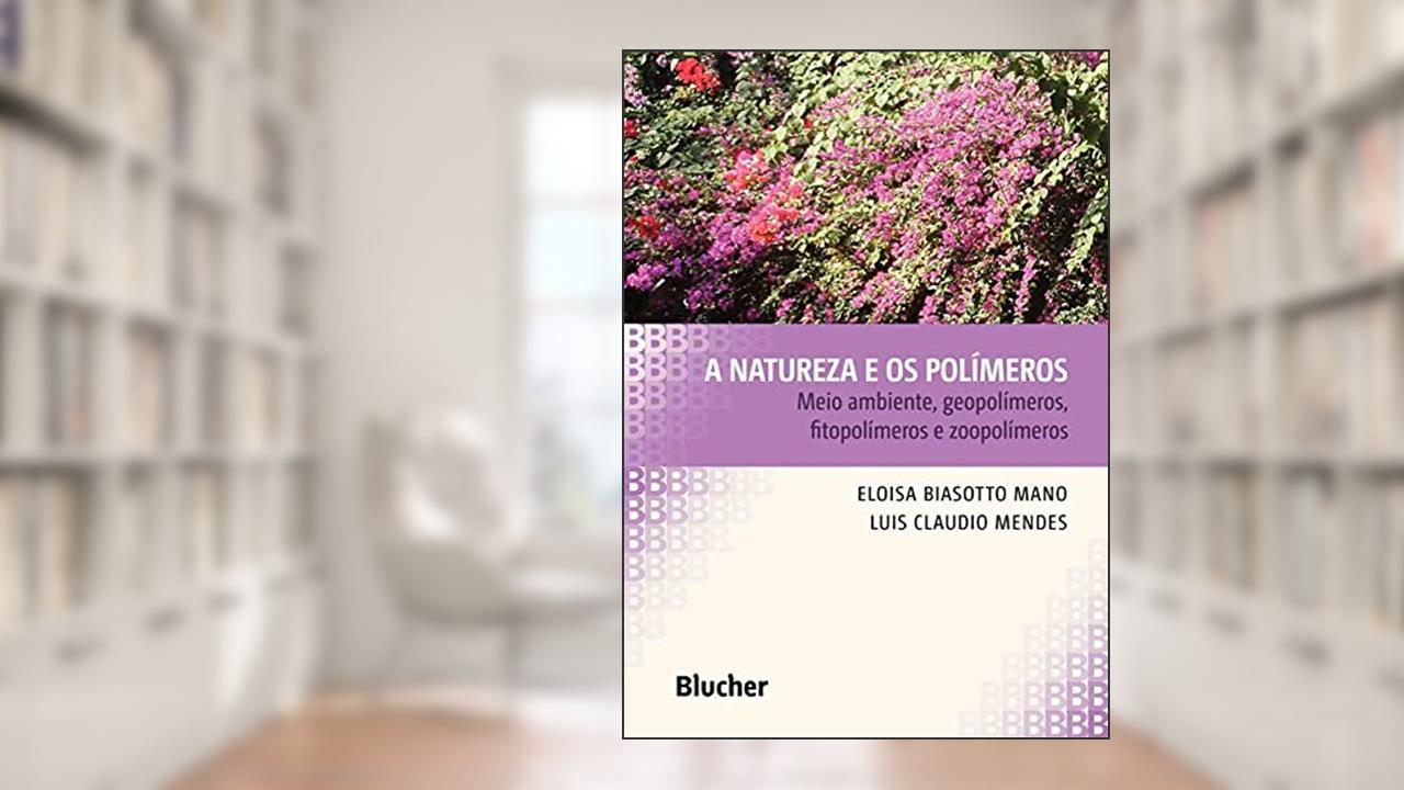 Capa de A Natureza e os Polímeros: Meio Ambiente, Geopolímeros, Fitopolímeros e Zoopolímeros, do autor Eloisa Biasotto Mano; Luís Cláudio Mendes