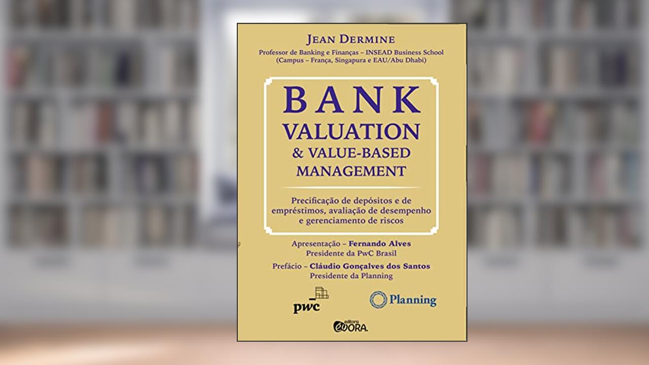 Capa de Bank valuation and value-based management: Precificação de depósitos e de empréstimos, avaliação de desempenho e gerenciamento de riscos, do autor Jean Dermine