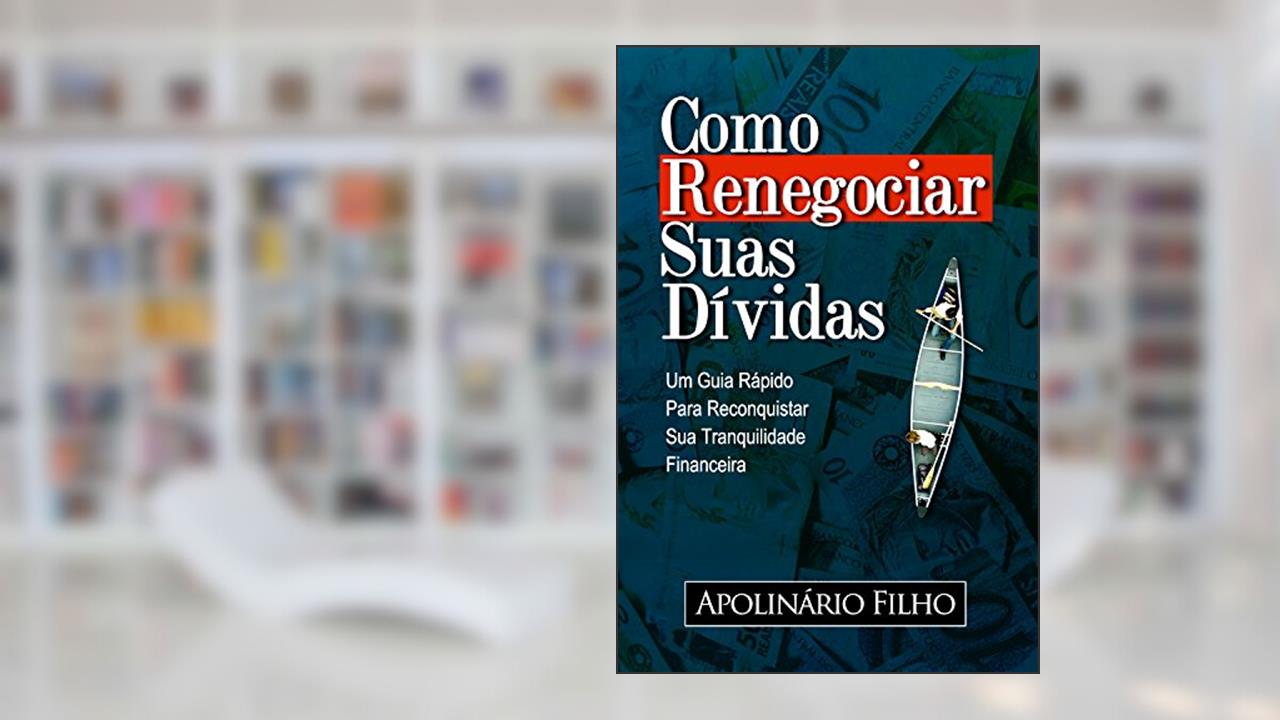 Capa de Como Renegociar Suas Dívidas: Um Guia Rápido para Reconquistar Sua Tranquilidade Financeira (Vida em Equilibrio), do autor Apolinário Filho