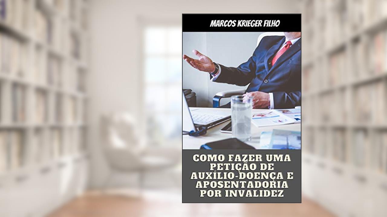 Capa de Fundamentos para Petição: Como Fazer uma Petição de Auxílio-Doença e Aposentadoria por Invalidez, do autor Marcos Krieger Filho