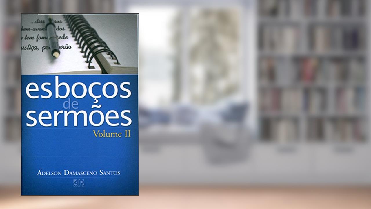 Esboços de Sermões - Volume 2, de Adelson Damasceno