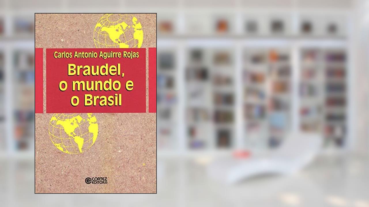 Capa de Braudel, o Mundo e o Brasil, do autor Carlos Antonio Aguirre Rojas