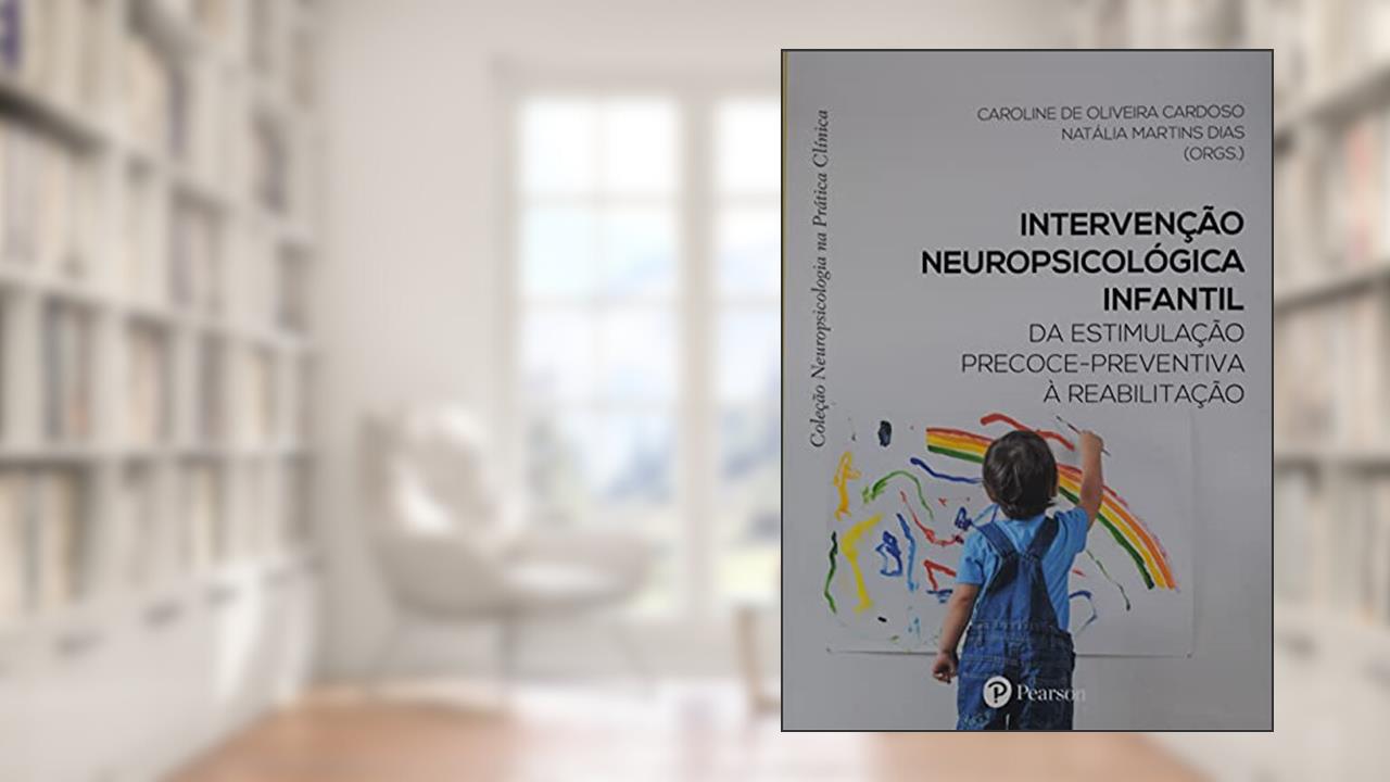 Capa de Intervenção Neuropsicológica Infantil, do autor Autor: NATALIA MARTINS DIAS Autor: CAROLINE DE OLIVEIRA CARDOSO