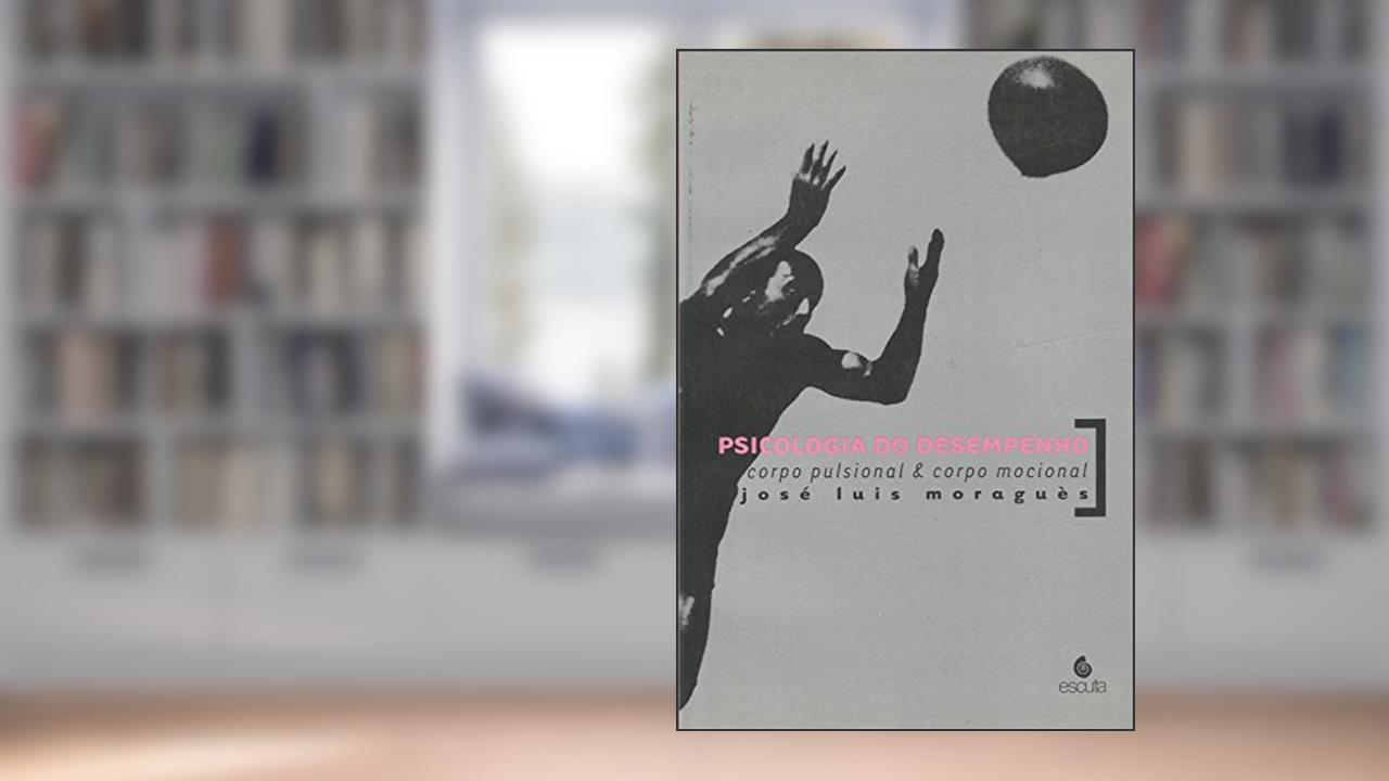 Capa de Psicologia do Desempenho: Corpo Pulsional e Corpo Mocional, do autor José Luis Moraguès