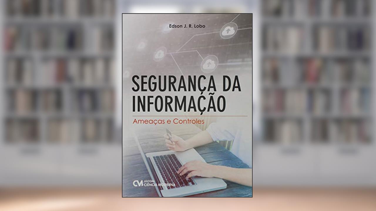 Capa de Segurança da Informação. Ameaças e Controles, do autor Edson J. R. Lobo
