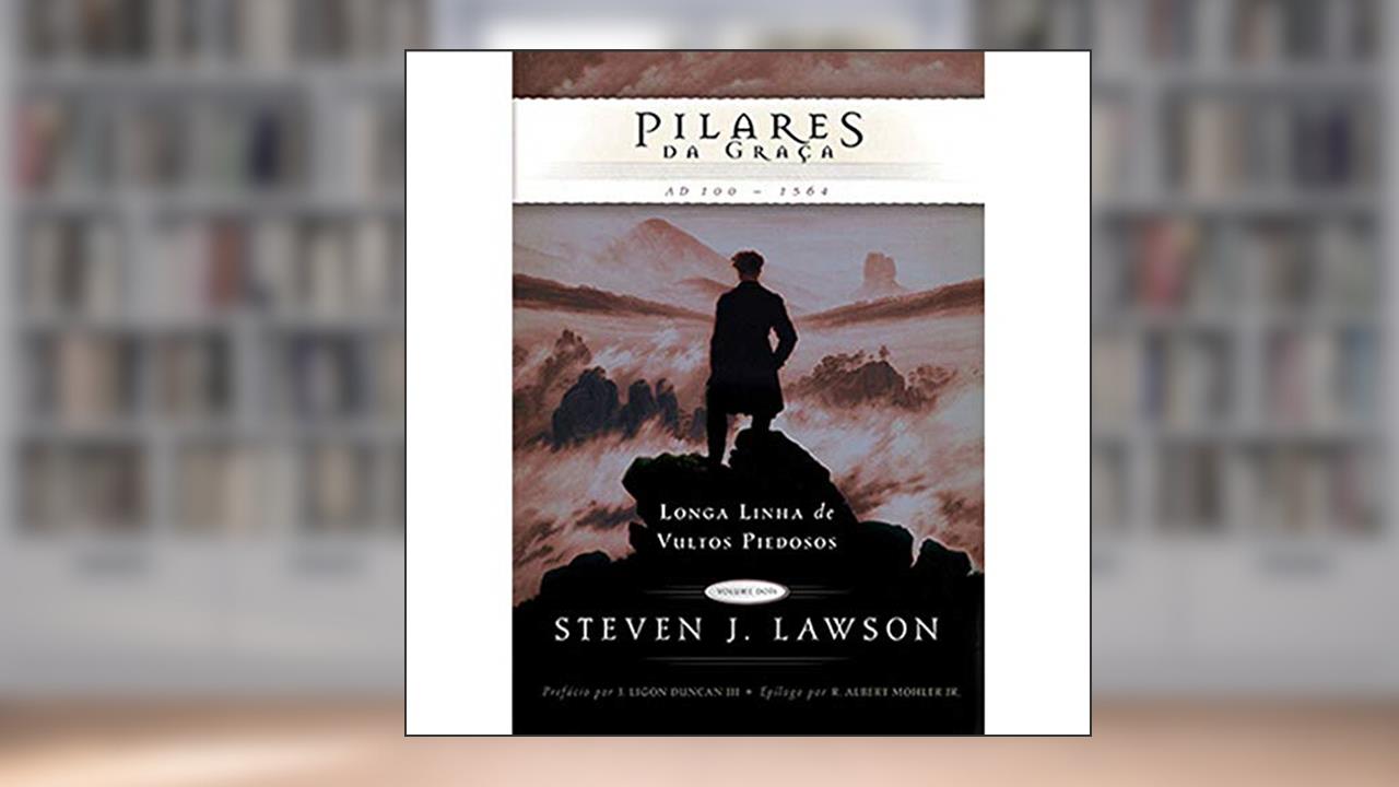 Capa de Pilares da Graça. Longa Linha de Vultos Piedosos, do autor Steven Lawson