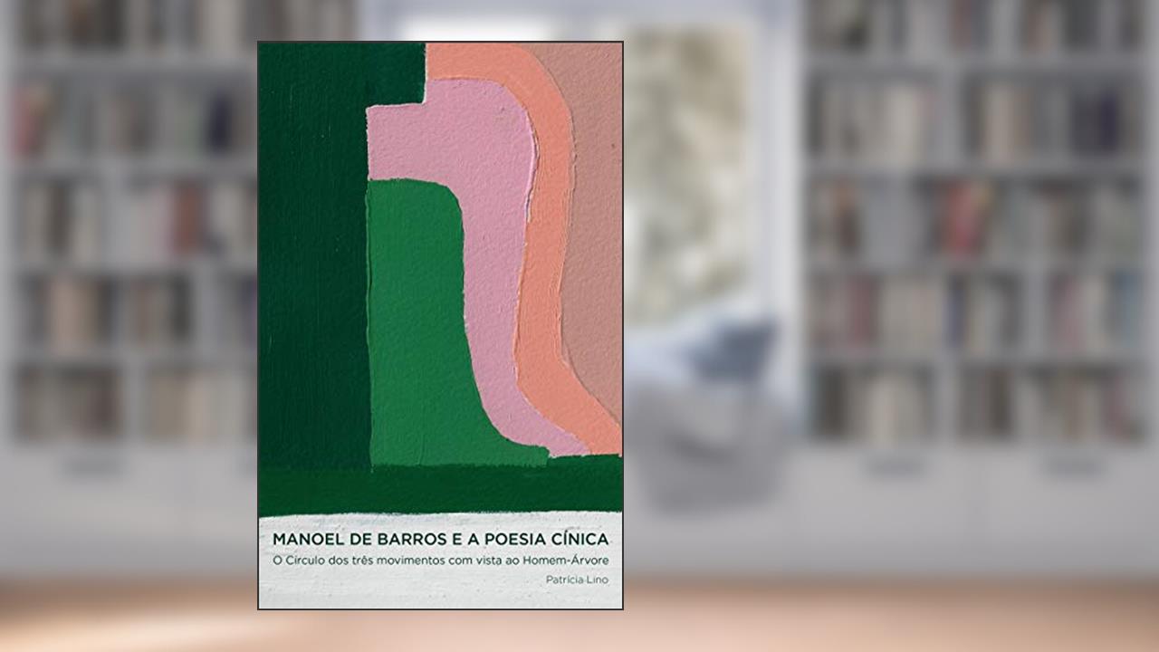 Capa de Manoel de Barros e a poesia cínica: o círculo dos três movimentos com vista ao homem-árvore, do autor Patrícia Lino