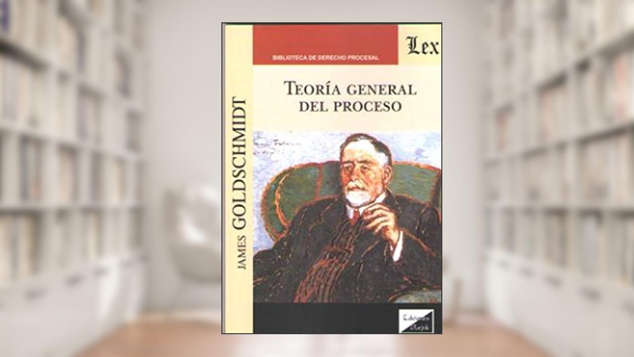 Teoría General del Proceso, do autor James Goldschmidt
