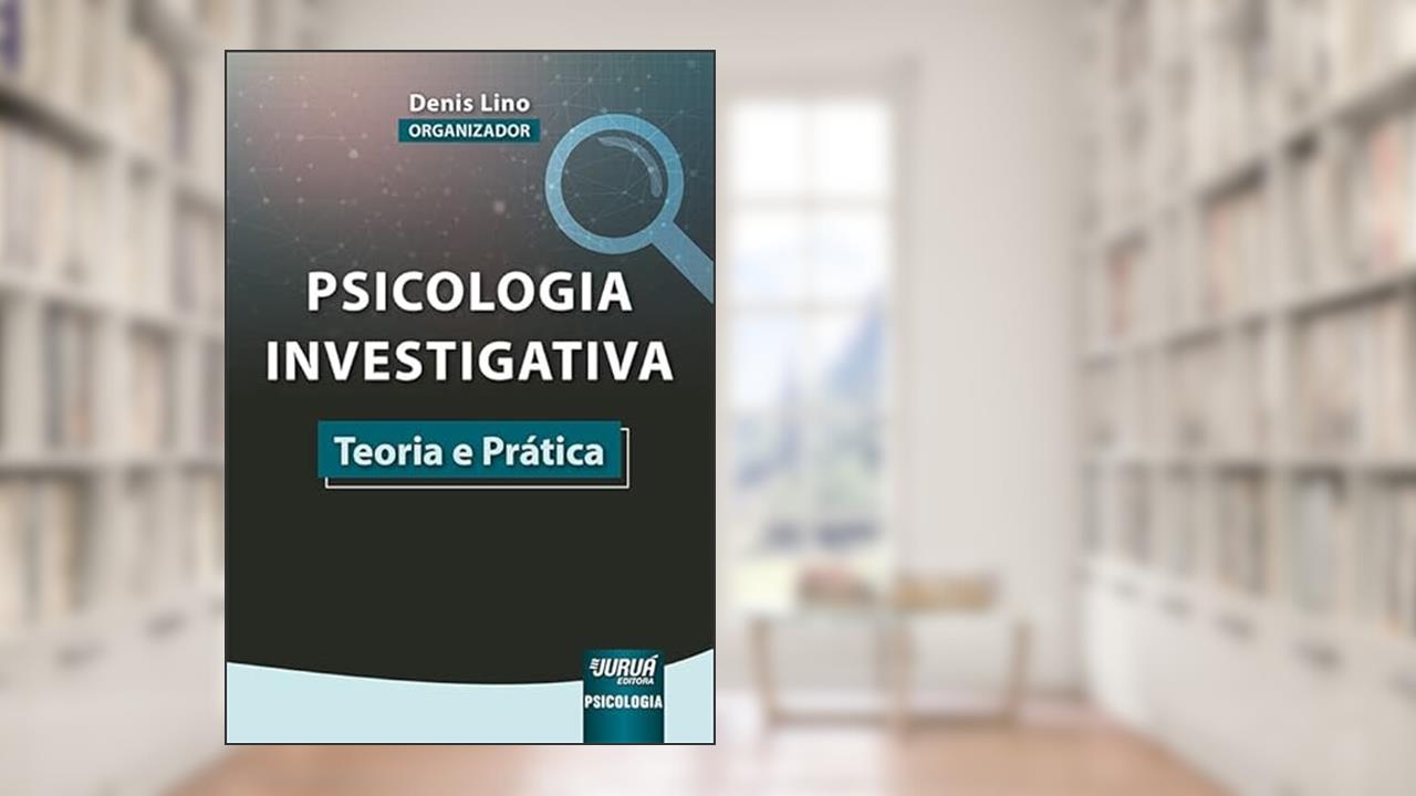 Psicologia Investigativa - Teoria e Prática, do autor Organizador: Denis Lino
