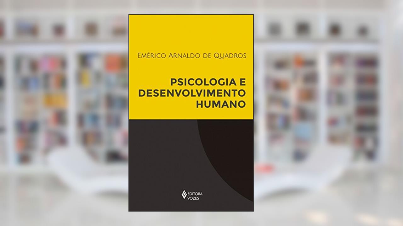 Psicologia e desenvolvimento humano, do autor Emérico Arnaldo de Quadros