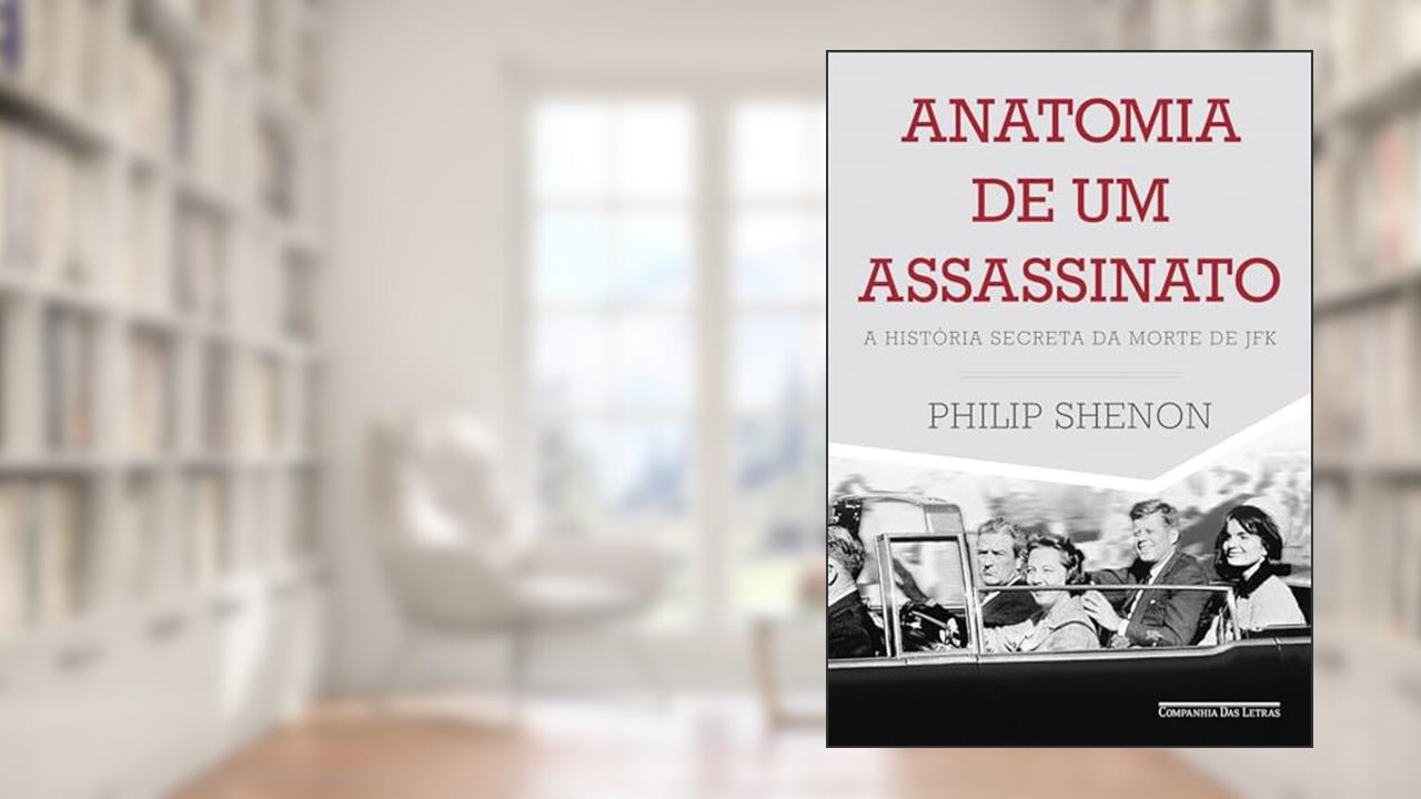 Capa de Anatomia de um assassinato: A história secreta da morte de JFK, do autor Philip Shenon