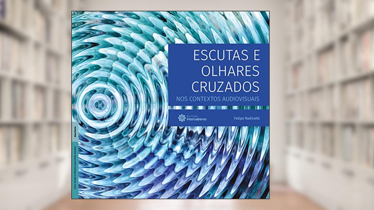 Capa de Escutas e Olhares Cruzados nos Contextos Audiovisuais, do autor Felipe Radicetti