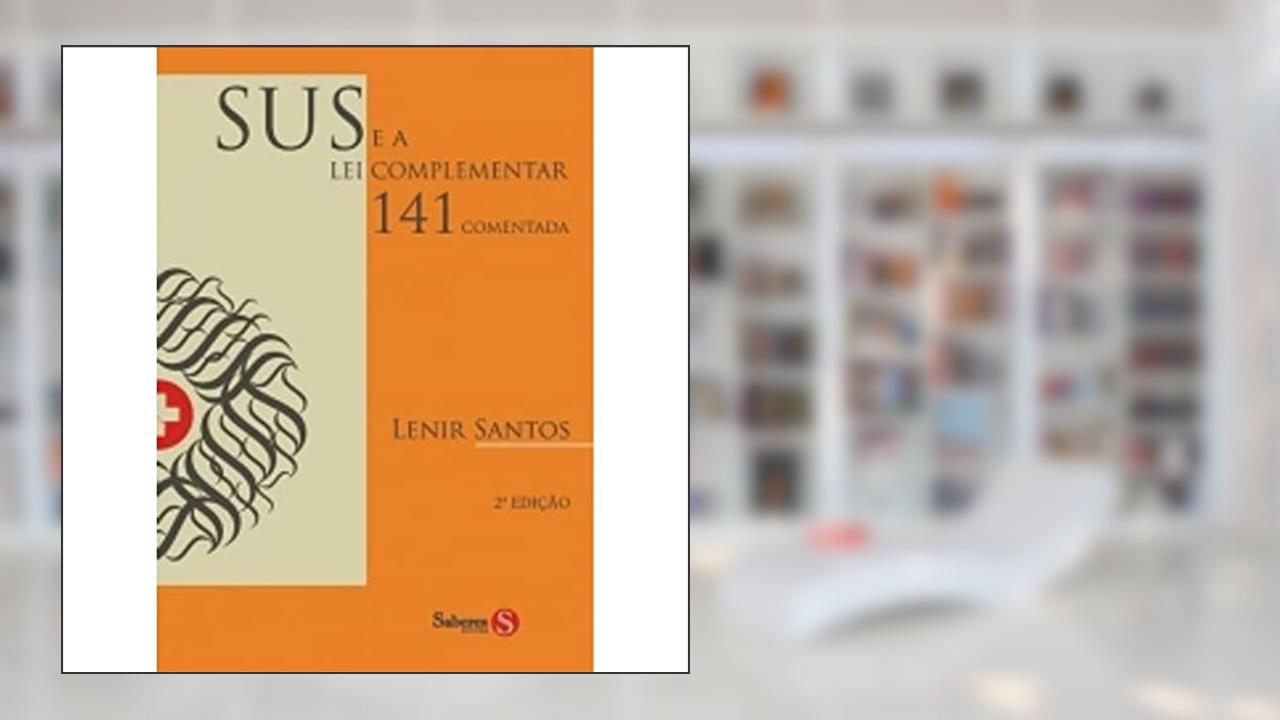 Capa de Sus e a Lei Complementar 141 Comentada, do autor Lenir Santos