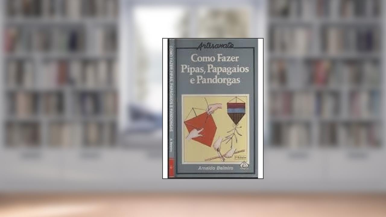 Capa de Como Fazer Pipas, Papagaios E Pandorgas, do autor Arnaldo Belmiro