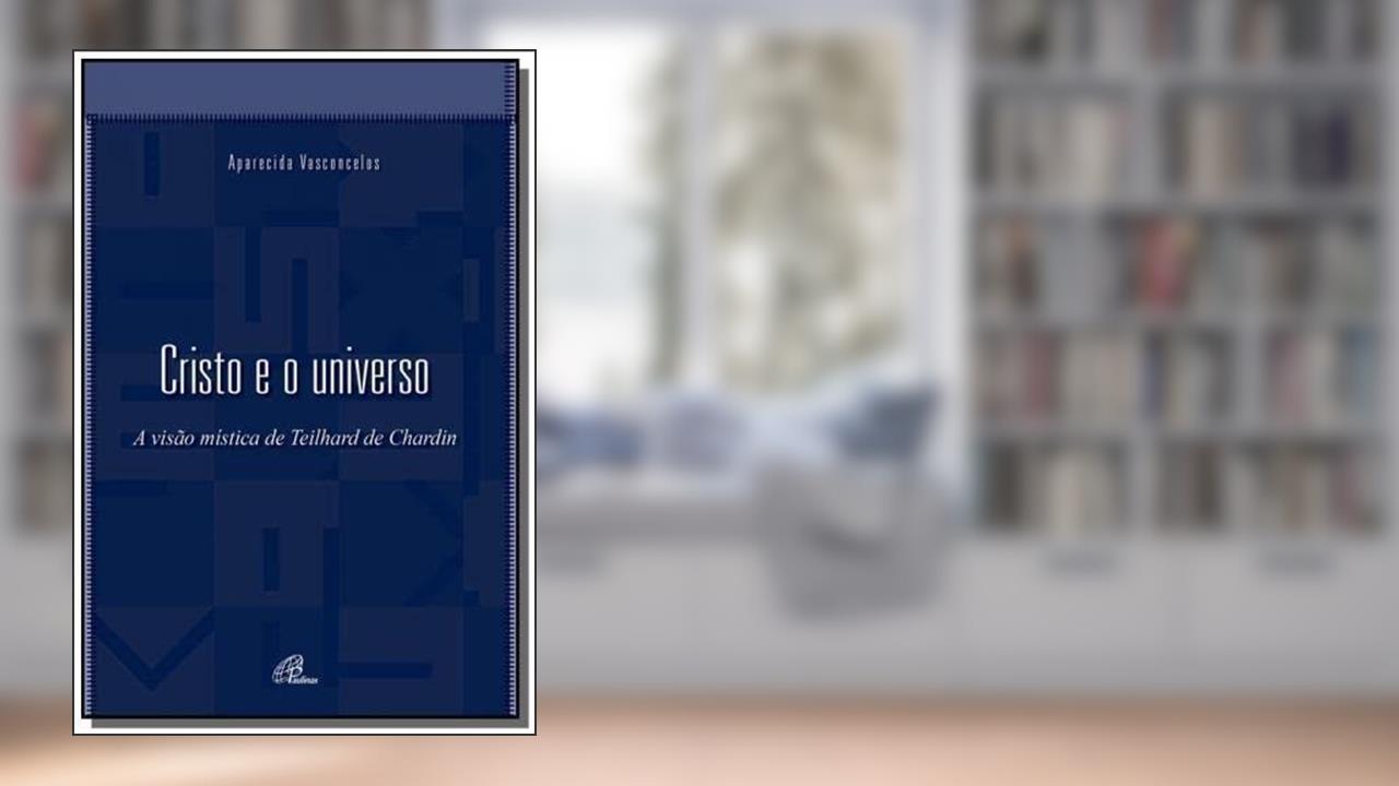 Capa de Cristo e o universo: A visão mística de Teilhard de Chardin, do autor Aparecida Vasconcelos