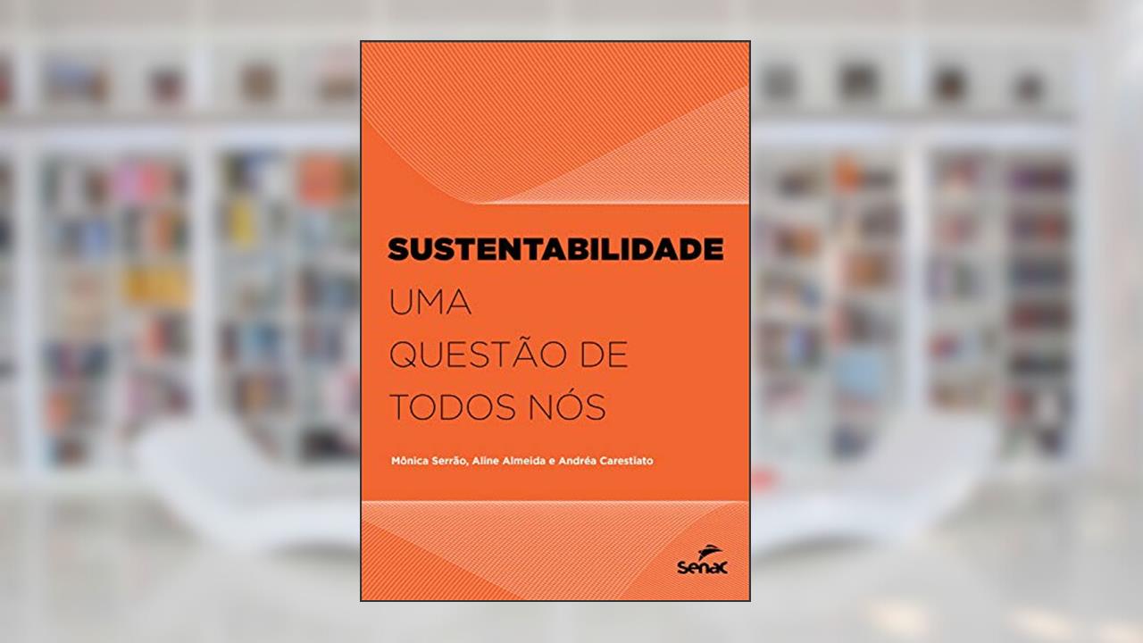Sustentabilidade: uma questão de todos nós, do autor Mônica Serrão; Aline Almeida; Andréa Carestiato