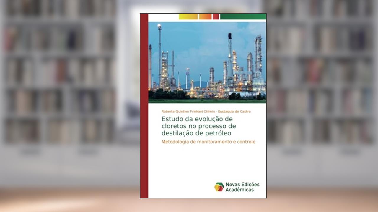 Capa de Estudo da evolução de cloretos no processo de destilação de petróleo: Metodologia de monitoramento e controle, de Roberta Quintino Frinhani Chimin; Eustaquio de Castro