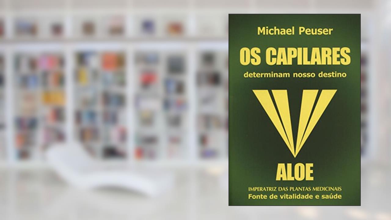 Capa de Os Capilares Determinam Nosso Destino - Aloe Imperatriz das Plantas Medicinais, do autor Michael Peuser