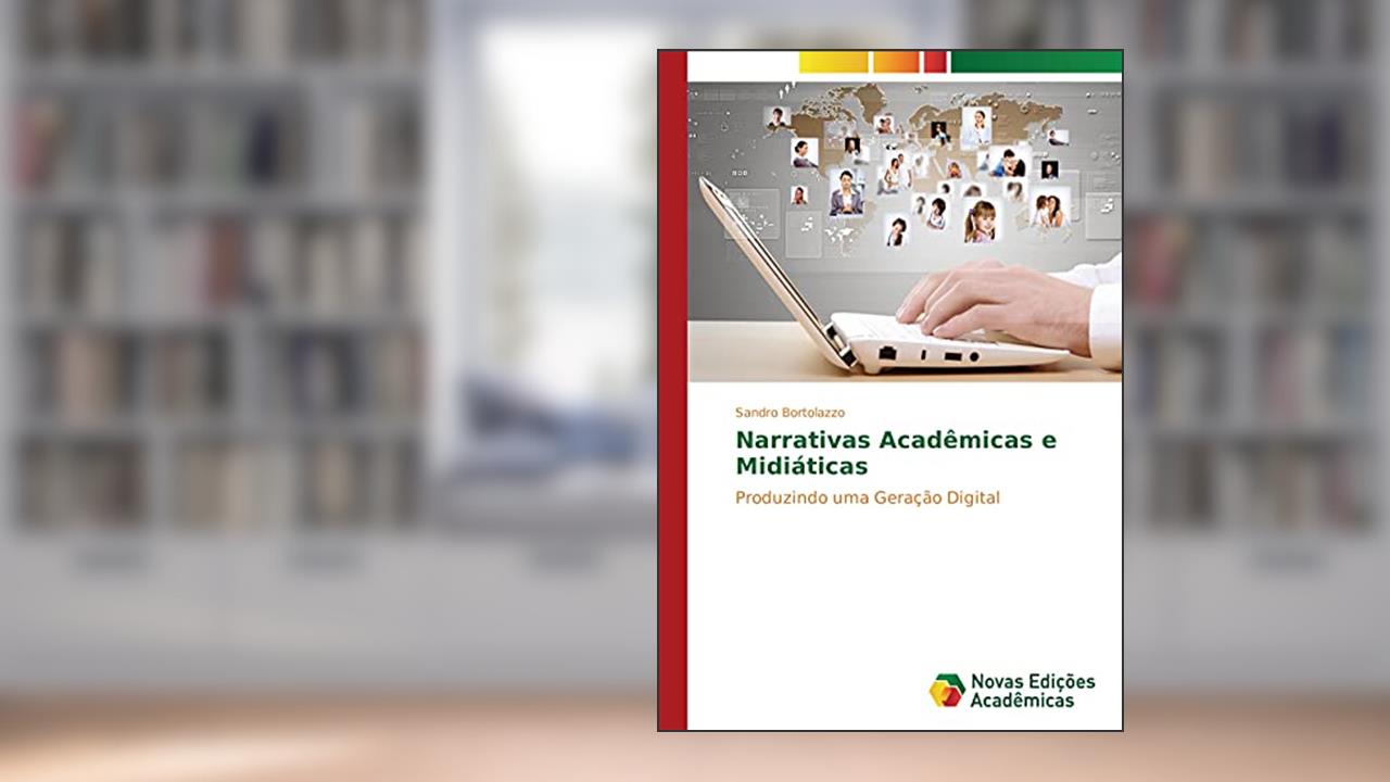 Capa de Narrativas Acadêmicas e Midiáticas: Produzindo uma Geração Digital, do autor Sandro Bortolazzo