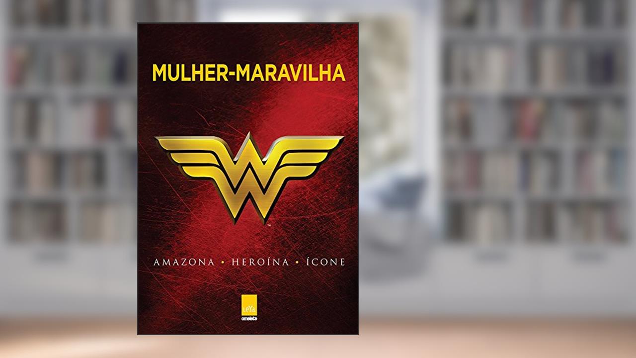 Capa de Mulher-maravilha: Amazona, Heroína, Ícone, do autor Robert Greenberger
