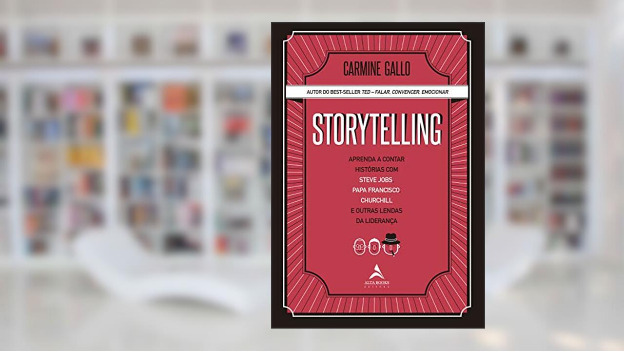 Storytelling: Aprenda a contar histórias com Steve Jobs, Papa Francisco, Churchill e outras lendas da Liderança, do autor Carmine Gallo