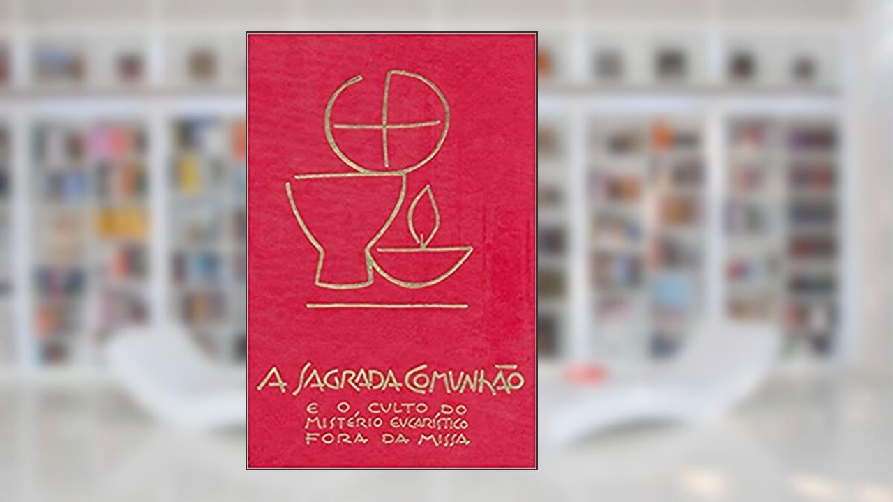 Capa de A Sagrada Comunhão e o Culto do Mistério Eucarístico Fora da Missa, do autor Sagrada Congregação para o Culto Divino