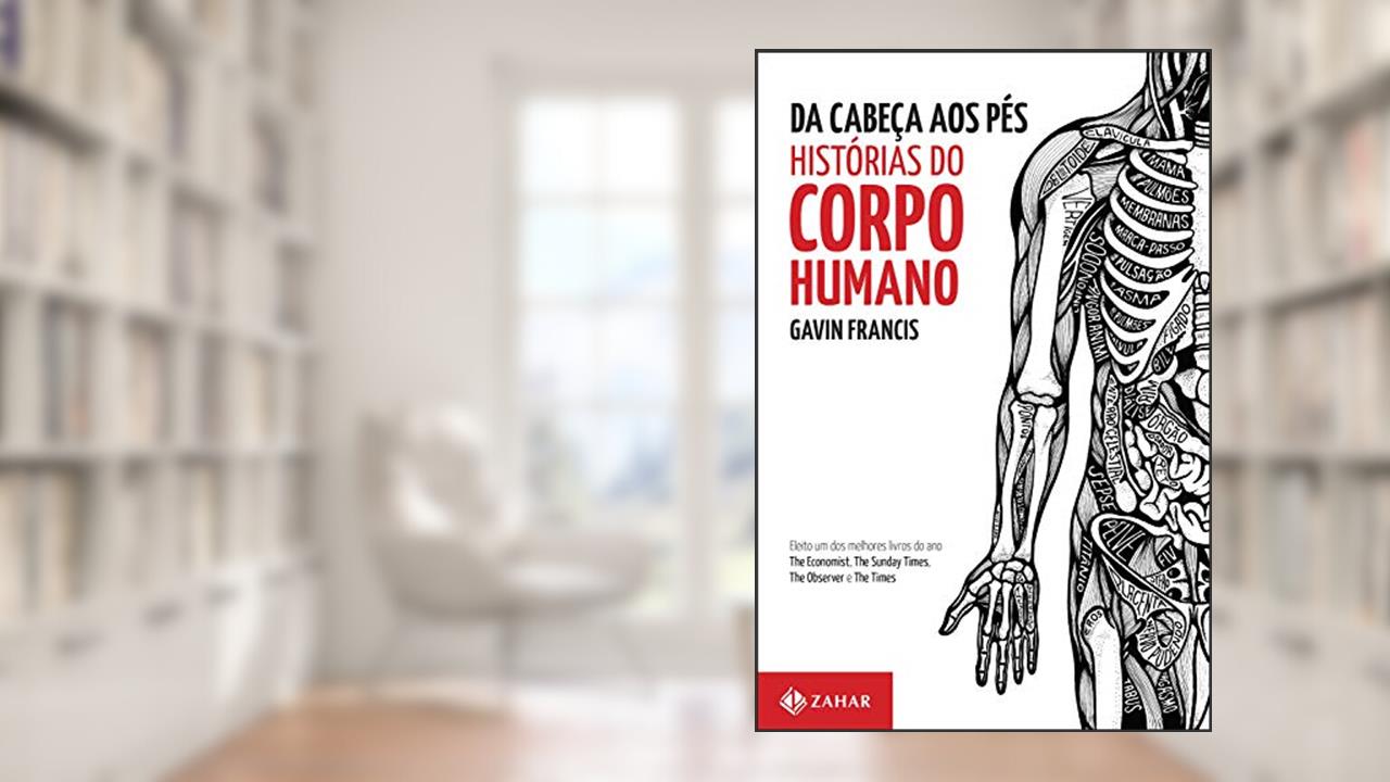Capa de Da cabeça aos pés: histórias do corpo humano, do autor Gavin Francis