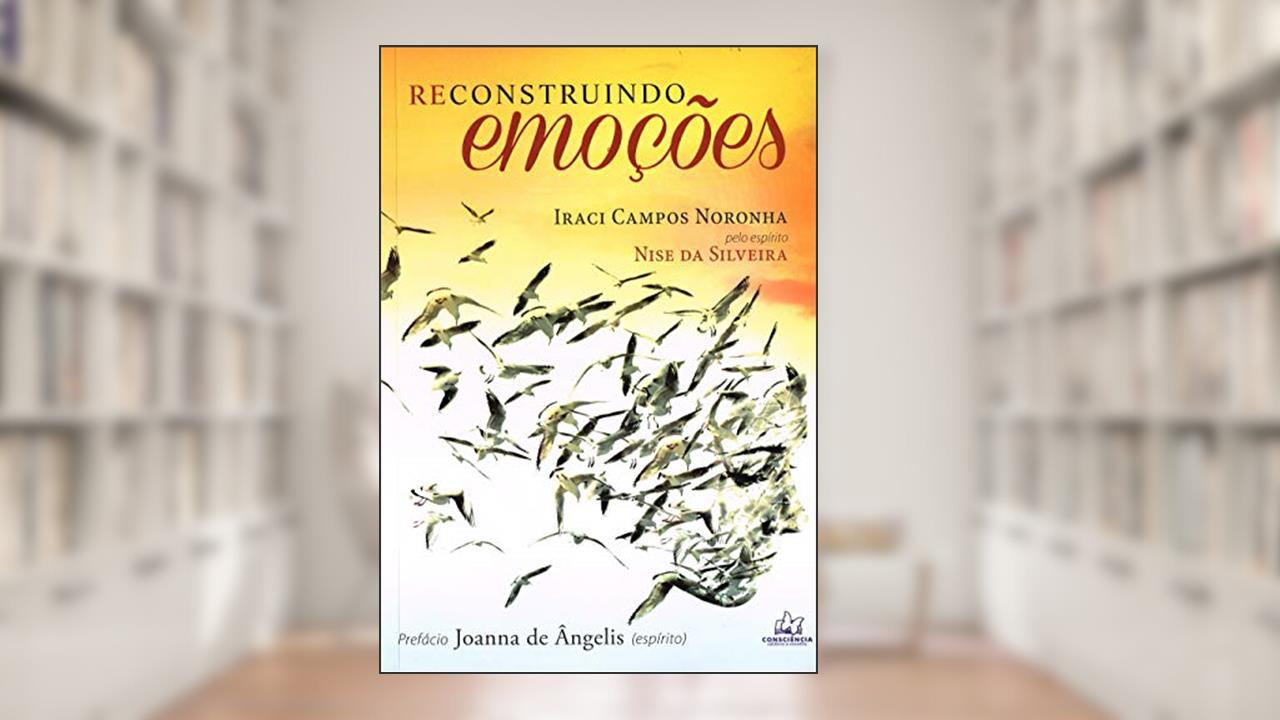 Reconstruindo Emoções, do autor Iraci Campos Noronha; Nise Da Silveira