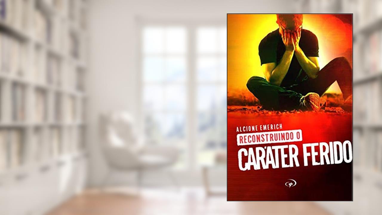 Capa de Reconstruindo o caráter ferido, do autor Alcione Emerich