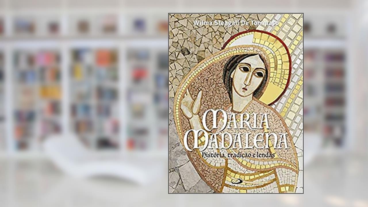 Capa de Maria Madalena: História, Tradição e Lendas: História, Tradição e Lendas, do autor Wilma Steagall de Tommaso