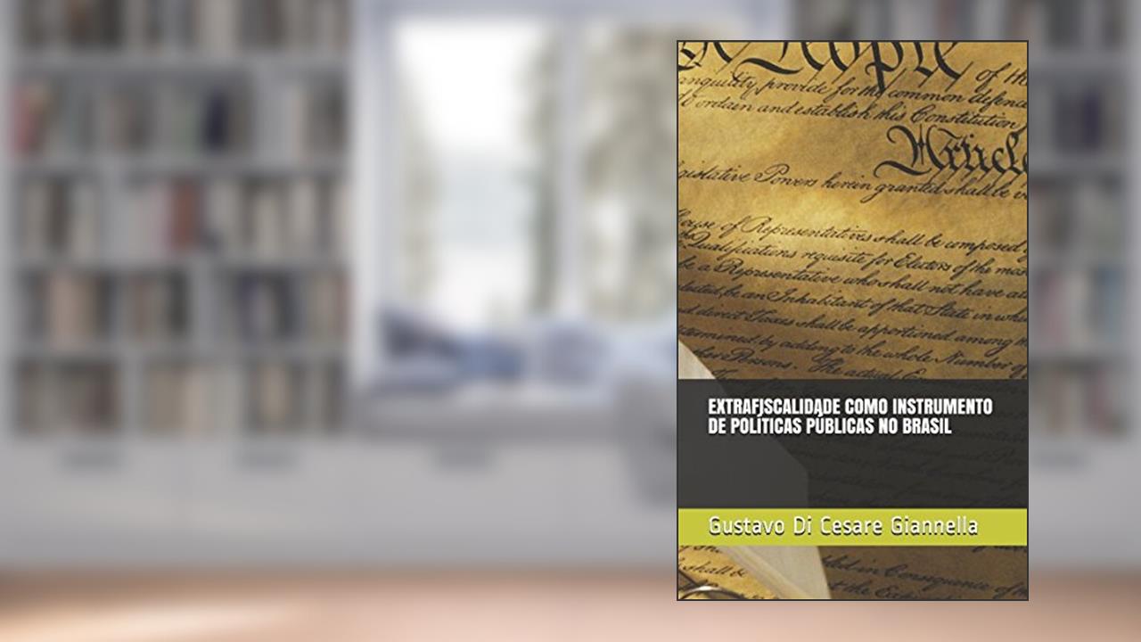 Capa de EXTRAFISCALIDADE COMO INSTRUMENTO DE POLÍTICAS PÚBLICAS NO BRASIL (Portuguese Edition), do autor Gustavo Di Cesare Giannella