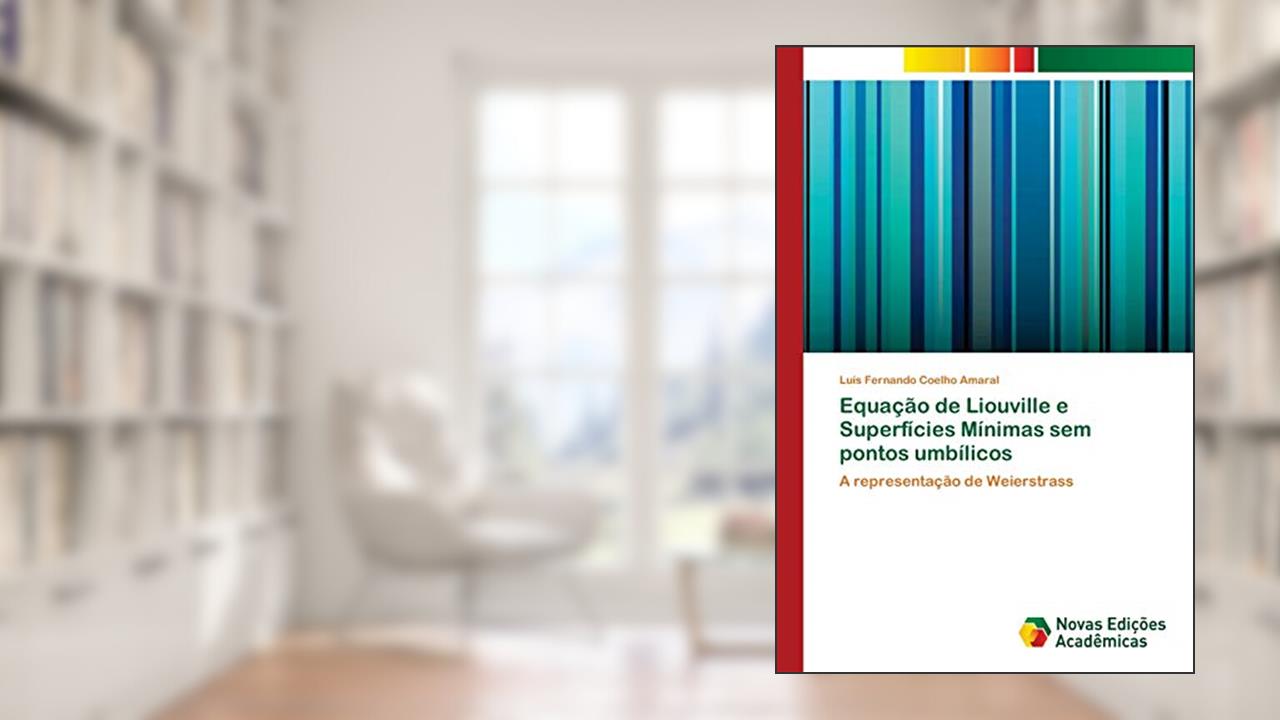 Capa de Equação de Liouville e Superfícies Mínimas sem pontos umbílicos: A representação de Weierstrass, do autor Luís Fernando Coelho Amaral