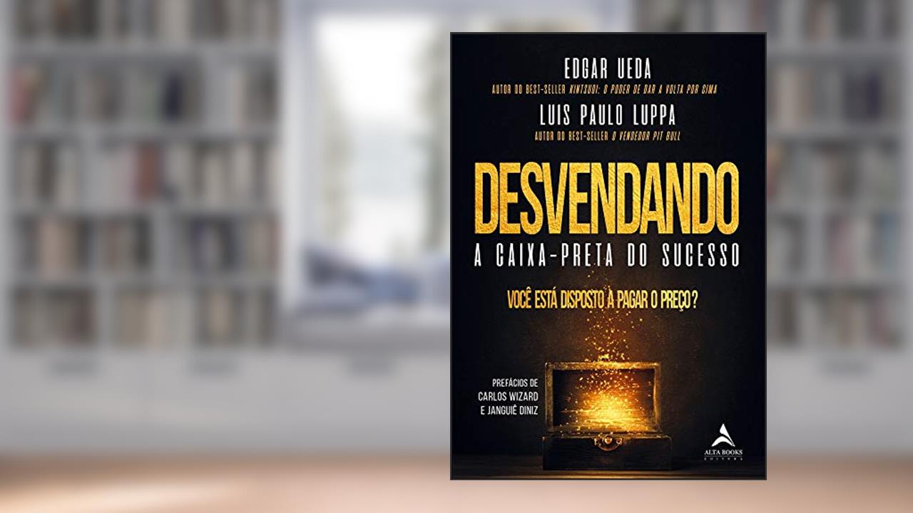 Capa de Desvendando a Caixa-preta do Sucesso: Você Está Disposto a Pagar o Preço?, do autor Luis Paulo Luppa; Edgar Ueda