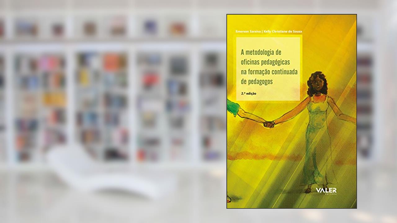 Capa de A metodologia de oficinas pedagógicas na formação continuada de pedagogos - 2ª edição, do autor Emerson Saraiva; Kelly Christiane Souza