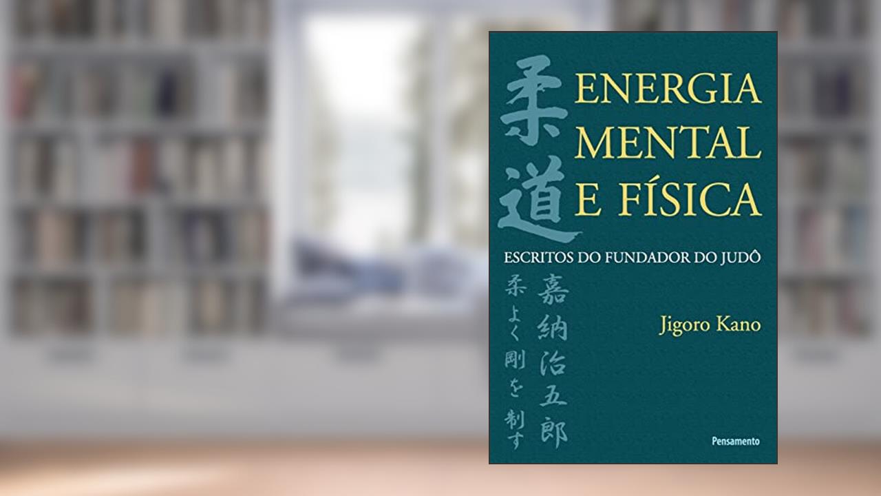 Capa de Energia Mental e Física: Escritos do Fundador do Judô, do autor Jigoro Kano