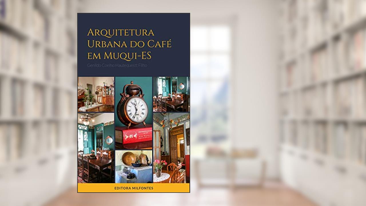 Capa de Arquitetura urbana do café em Muqui-ES, do autor Genildo Coelho Hautequestt Filho